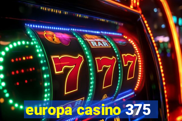 europa casino 375