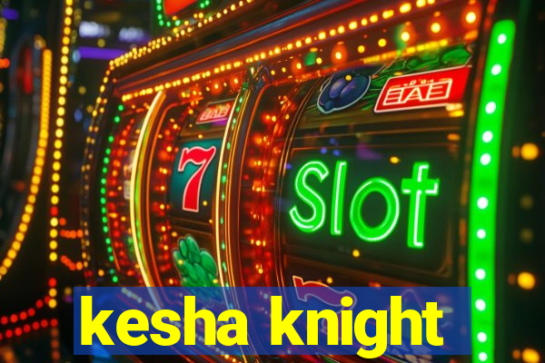 kesha knight