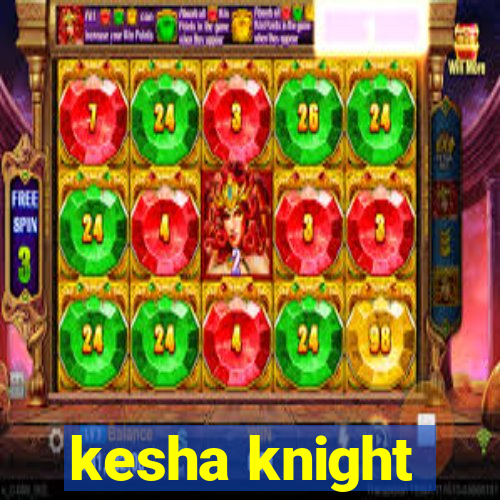 kesha knight