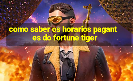 como saber os horarios pagantes do fortune tiger