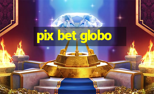 pix bet globo