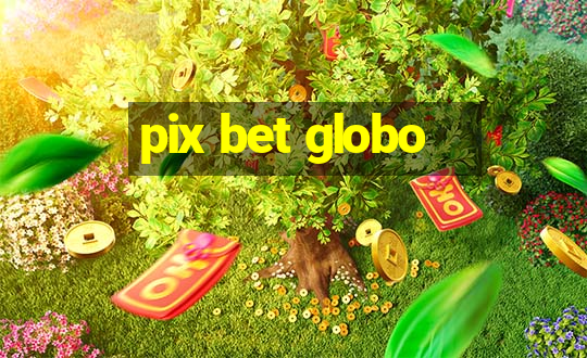 pix bet globo