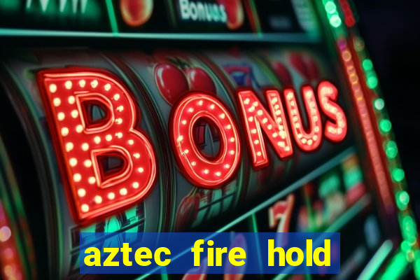 aztec fire hold and win