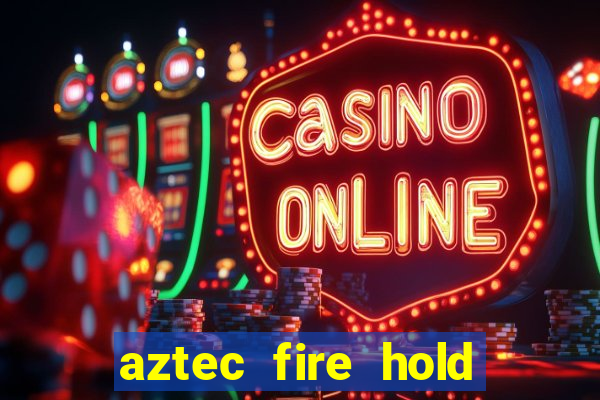 aztec fire hold and win