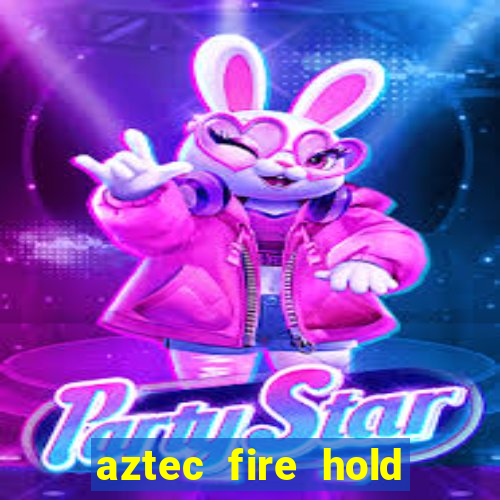 aztec fire hold and win