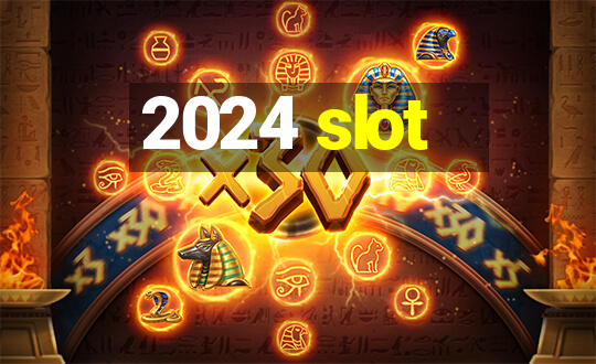 2024 slot