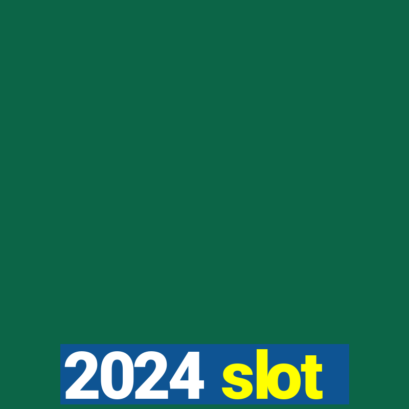 2024 slot