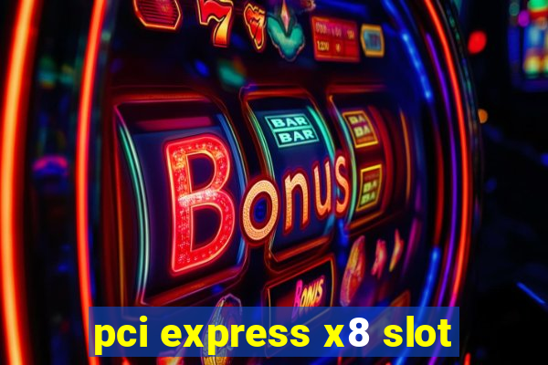 pci express x8 slot