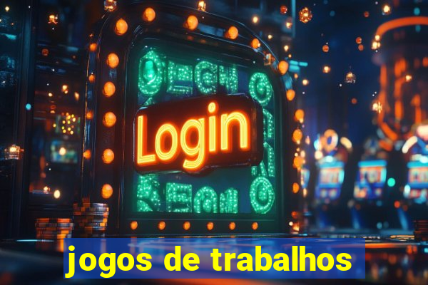 jogos de trabalhos