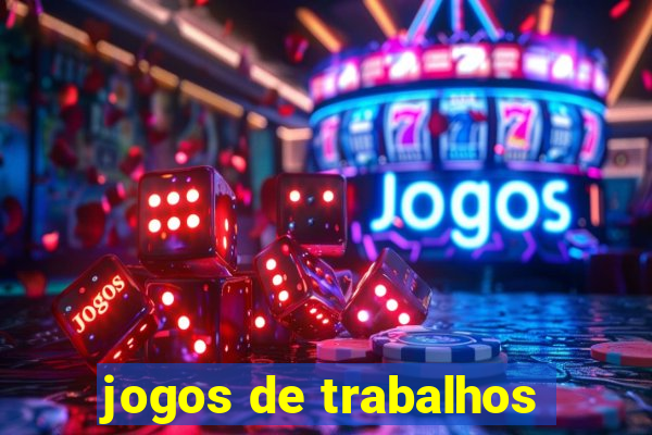 jogos de trabalhos