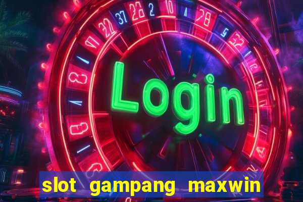 slot gampang maxwin hari ini