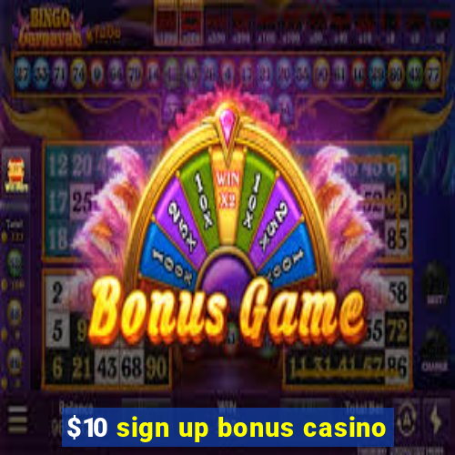 $10 sign up bonus casino