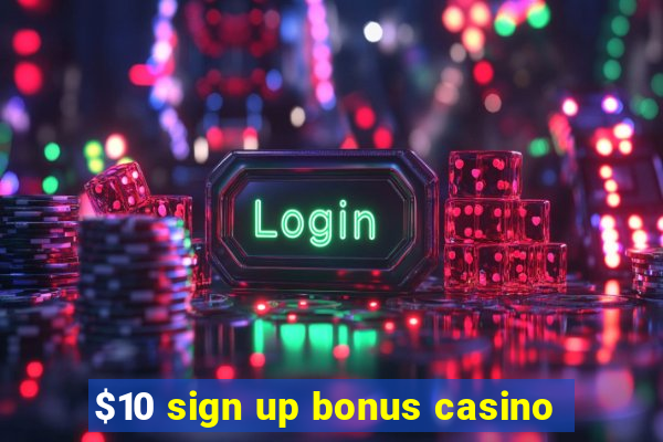 $10 sign up bonus casino