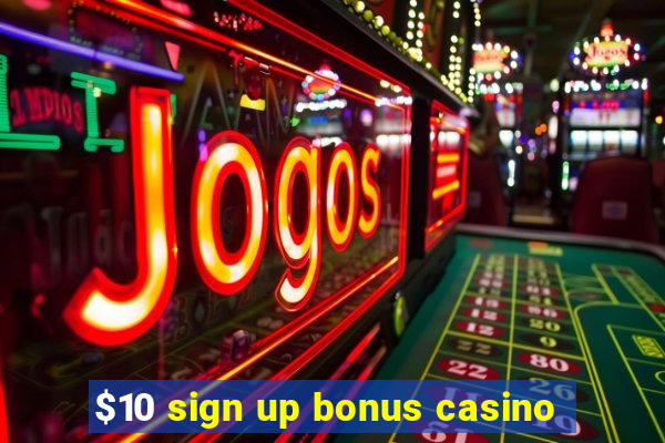 $10 sign up bonus casino