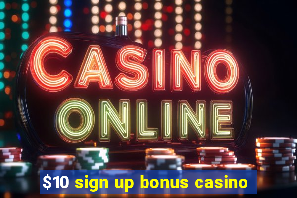 $10 sign up bonus casino