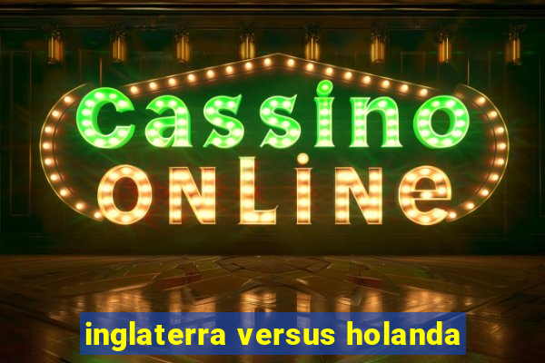 inglaterra versus holanda