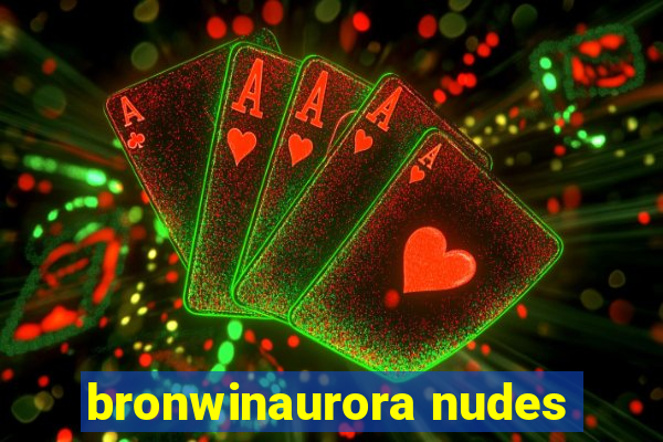 bronwinaurora nudes