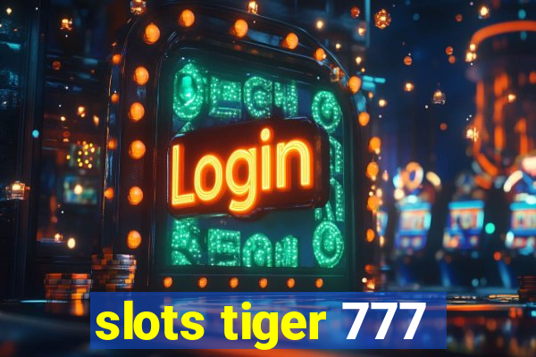 slots tiger 777