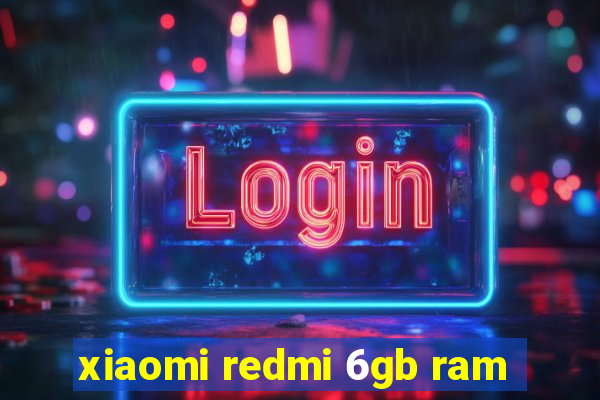 xiaomi redmi 6gb ram