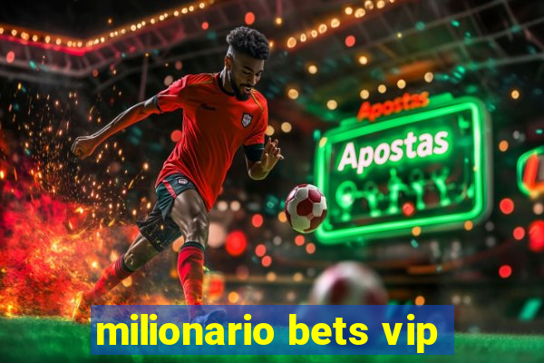 milionario bets vip