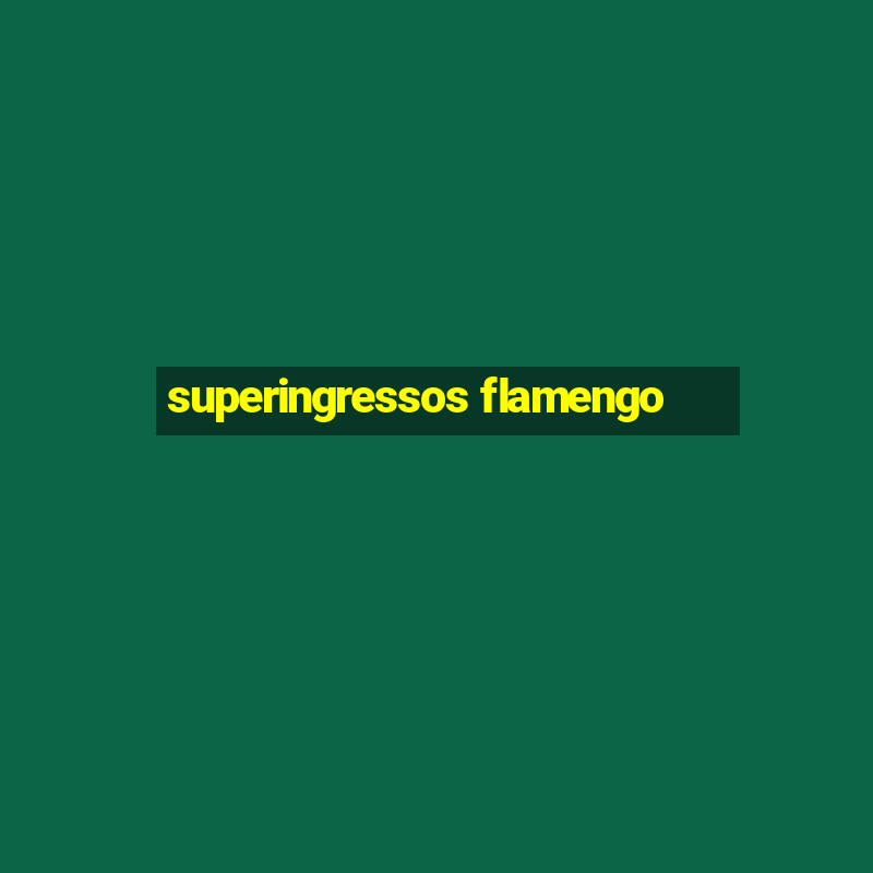 superingressos flamengo