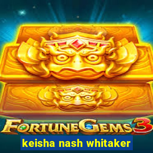 keisha nash whitaker