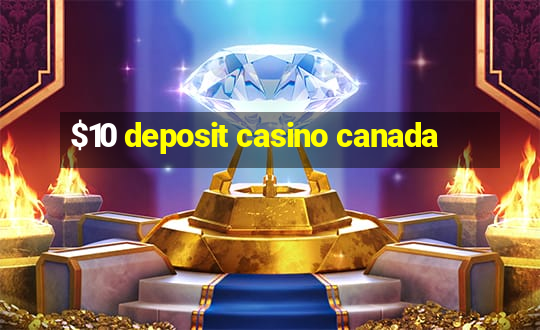 $10 deposit casino canada