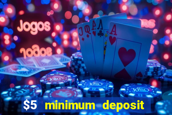 $5 minimum deposit casino 2019