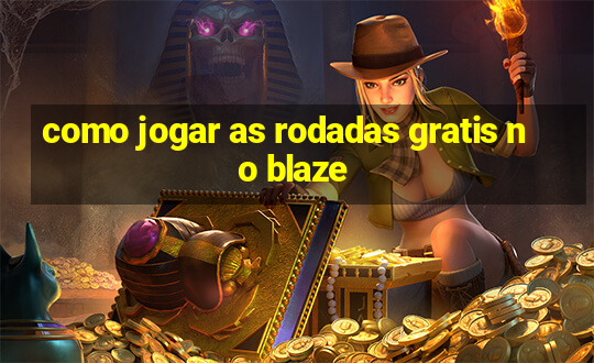 como jogar as rodadas gratis no blaze