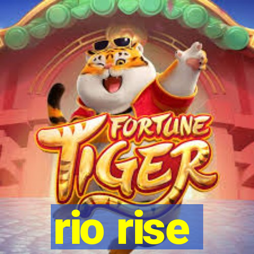 rio rise