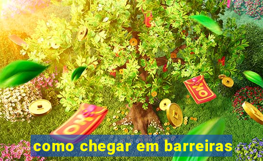 como chegar em barreiras