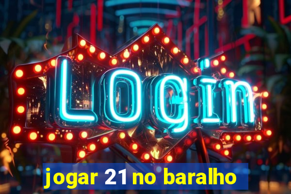 jogar 21 no baralho