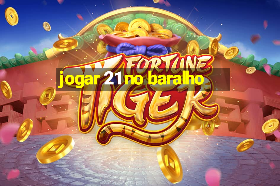 jogar 21 no baralho