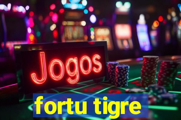 fortu tigre