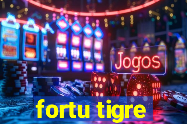 fortu tigre