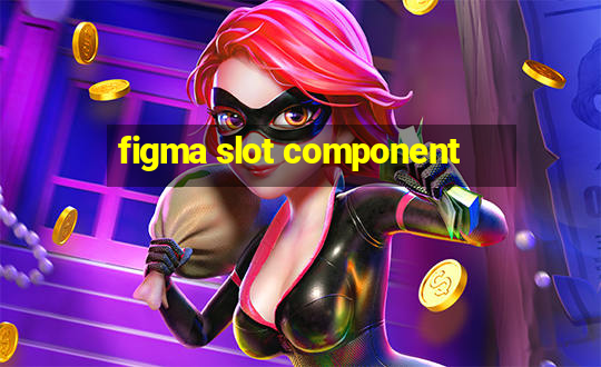 figma slot component