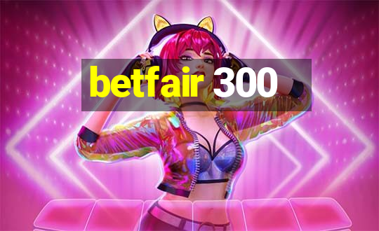 betfair 300