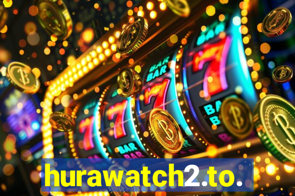 hurawatch2.to.