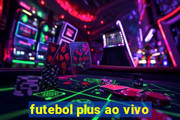 futebol plus ao vivo