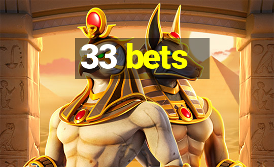 33 bets