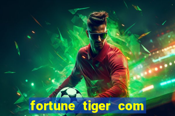 fortune tiger com dinheiro infinito