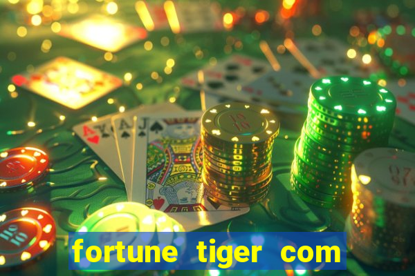 fortune tiger com dinheiro infinito