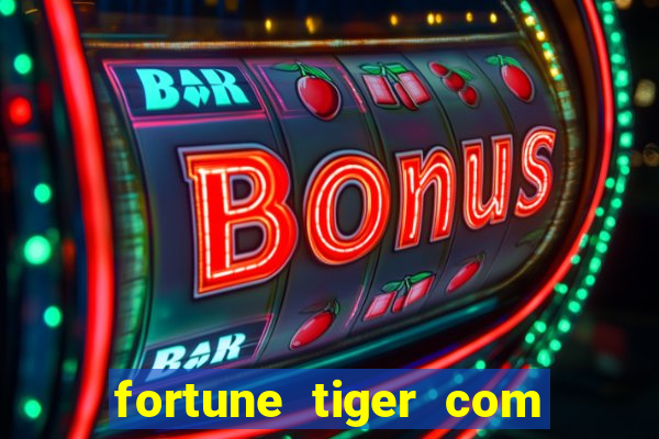 fortune tiger com dinheiro infinito