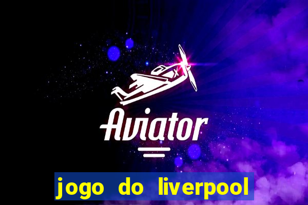 jogo do liverpool ao vivo