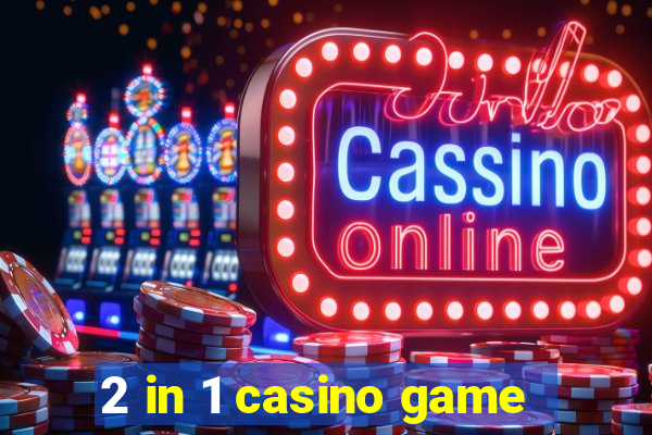 2 in 1 casino game