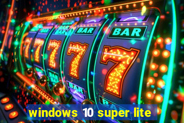 windows 10 super lite