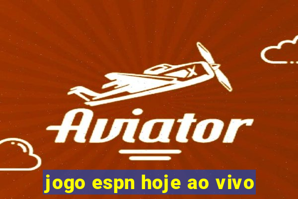 jogo espn hoje ao vivo