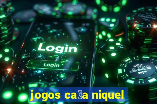 jogos ca莽a niquel