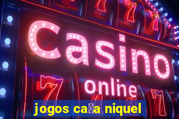 jogos ca莽a niquel