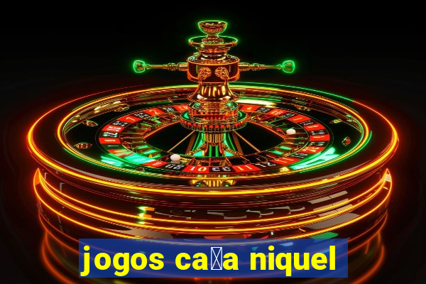 jogos ca莽a niquel